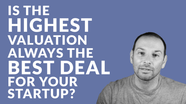 Is the Highest Valuation Always the Best Deal for Your Startup?